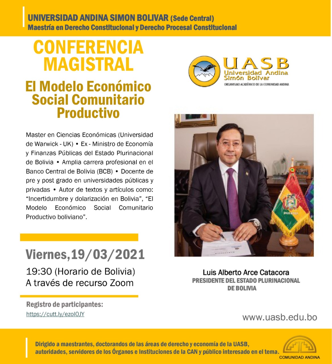 Conferencia Magistral: “Modelo Económico Social Comunitario Productivo”,  Que Brindará el Presidente del Estado Plurinacional de Bolivia, Mgr. Luis  Alberto Arce Catacora a los Estudiantes de Maestrías y Doctorados de la  .B., Además